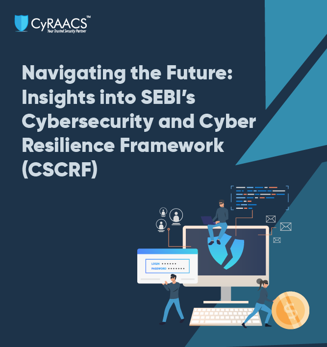 Navigating the Future: Insights into SEBI’s Cybersecurity and Cyber Resilience Framework (CSCRF)