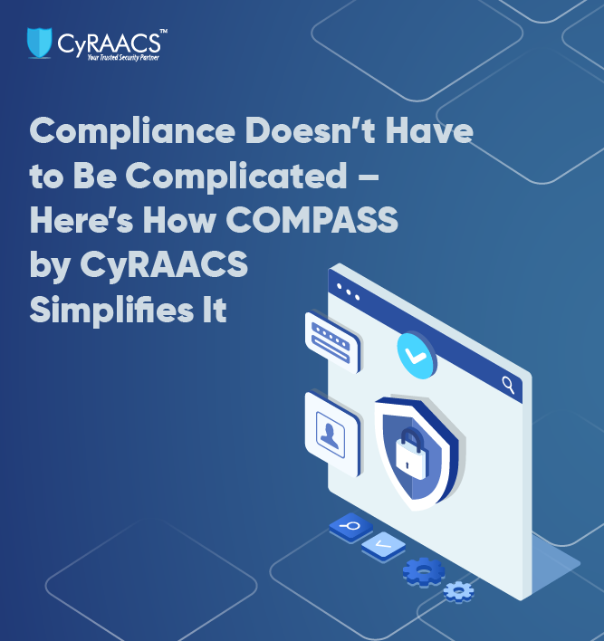 Compliance Doesn’t Have to Be Complicated – Here’s How COMPASS by CyRAACS Simplifies It